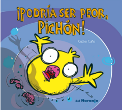 ¡PODRÍA SER PEOR, PICHÓN!