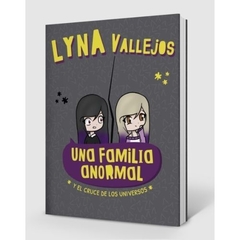 LYNA VALLEJOS UNA FAMILIA ANORMAL Y EL CRUCE DE LOS UNIVERSOS