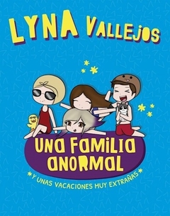 LYNA VALLEJOS: UNA FAMILIA ANORMAL - Y UNAS VACACIONES MUY EXTRAÑAS