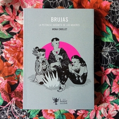 BRUJAS. LA POTENCIA INDÓMITA DE LAS MUJERES - MONA CHOLLET