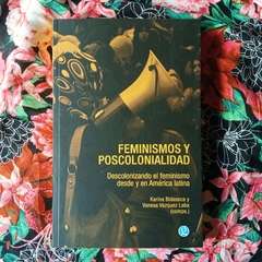 FEMINISMOS Y POSCOLONIALIDAD - KARINA BIDASECA Y VANESA VAZQUEZ LABA (COMPS.)