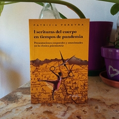 ESCRITURAS DEL CUERPO EN TIEMPOS DE PANDEMIA (PRESENTACIONES CORPORALES Y EMOCIONALES EN LA CLÍNICA PSICOMOTRIZ) - PATRICIA PEREYRA