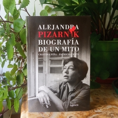 ALEJANDRA PIZARNIK, BIOGRAFÍA DE UN MITO - CRISTINA PIÑA Y PATRICIA VALENTI