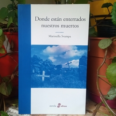 DONDE ESTÁN ENTERRADOS NUESTROS MUERTOS - MARISTELLA SVAMPA