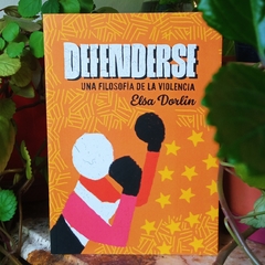 DEFENDERSE. UNA FILOSOFÍA DE LA VIOLENCIA - ELSA DORLIN