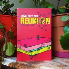 REUNIÓN (POESÍA 1996 - 2014) - OSVALDO VIGNA