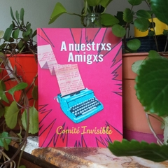 A NUESTRXS AMIGXS - COMITÉ INVISIBLE