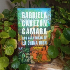 LAS AVENTURAS DE LA CHINA IRON - GABRIELA CABEZÓN CÁMARA