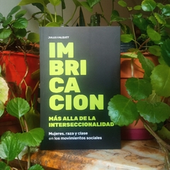 IMBRICACIÓN, MÁS ALLÁ DE LA INTERSECCIONALIDAD (MUJERES, RAZA Y CLASE EN LOS MOVIMIENTOS SOCIALES) - JULES FALQUET