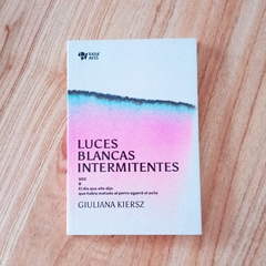 LUCES BLANCAS INTERMITENTES - GIULIANA KIERSZ