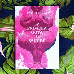 LA PRIMERA GOTA DE SANGRE - ROSA ALCAYAGA