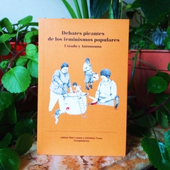 DEBATES PICANTES DE LOS FEMINISMOS POPULARES - JULIANA DÍAZ LOZANO Y CHRISTIAN TORNO COMPILADORXS