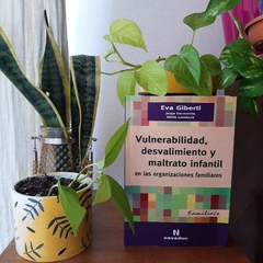 VULNERABILIDAD, DESVALIMIENTO Y MALTRATO INFANTIL EN LAS ORGANIZACIONES FAMILIARES - EVA GIBERTI / JORGE GARAVENTA Y SILVIO LAMBERTI