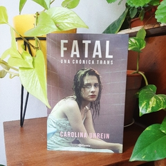 FATAL, UNA CRÓNICA TRANS - CAROLINA UNREIN