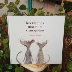 DOS RATONES, UNA RATA Y UN QUESO - CLAUDIA RUELA