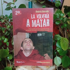 LA VOLVERÍA A MATAR. EL FEMINICIDIO DE CARLA FIGUEROA A MANOS DE MARCELO TOMASELLI Y LOS CRÍMENES DEL PODER - ANDRÉS BORRELLO