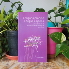 LENGUAS PROPIAS, LENGUAS AJENAS. CONFLICTOS EN LA ENSEÑANZA DE LA LENGUA - PAOLA ITURRIOZ