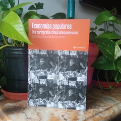 ECONOMÍAS POPULARES. UNA CARTOGRAFÍA CRÍTICA LATINOAMERICANA – VERÓNICA GAGO