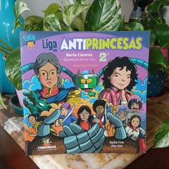 LIGA DE ANTIPRINCESAS #2: BERTA CÁCERES, GUARDIANA DE LOS RÍOS - NADIA FINK, PITU SAÁ