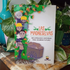 LAS MADRESELVAS. RECUPERANDO HISTORIAS PARA SEMBRAR FUTURO -