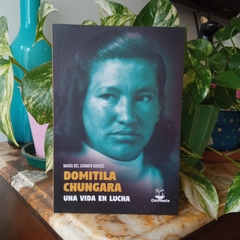 DOMITILA CHUNGARA. UNA VIDA EN LUCHA - MARÍA DEL CARMEN GARCÉS