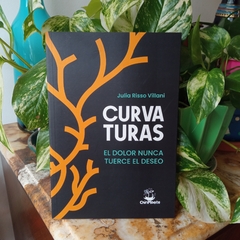 CURVATURAS. EL AMOR NUNCA TUERCE EL DESEO - JULIA RISSO VILLANI