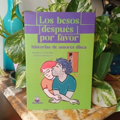 LOS BESOS DESPUÉS POR FAVOR. HISTORIAS DE AMORES DISCA - MARIANA WESCHLER, SOLANA BAISBURD