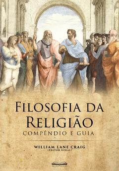 Filosofia da Religião: Compêndio e Guia (William Lane Craig ed.)