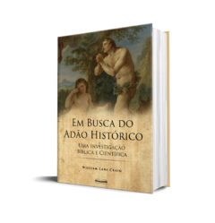 Em Busca do Adão Histórico: Uma Investigação Bíblica e Científica (William Lane Craig) - comprar online