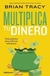 Multiplica tu dinero - Brian Tracy