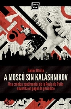 A Moscú sin Kaláshnikov - Daniel Utrilla