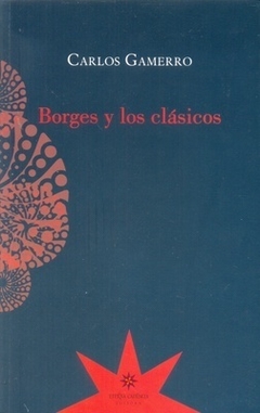 Borges y los clásicos - Carlos Gamerro