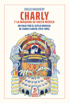 Charly y la máquina de hacer música - Diego Madoery