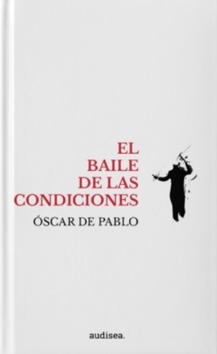 El baile de las condiciones - Óscar De Pablo