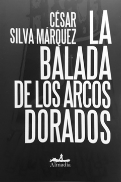 La balada de los arcos dorados - César Silva Márquez