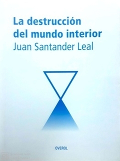 La destrucción del mundo interior - Juan Santander