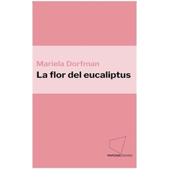 La flor del eucaliptus - Mariela Dorfman