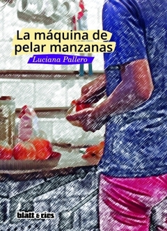 La máquina de pelar manzanas - Luciana Pallero