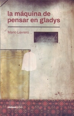 La máquina de pensar en Gladys - Mario Levrero