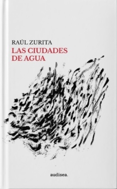 Las ciudades de agua - Raúl Zurita