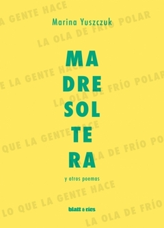 Madre soltera y otros poemas - Marina Yuszczuk