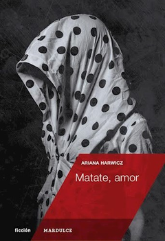 Matate amor - Ariana Harwicz