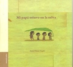 Mi papá estuvo en la selva - Anne Decis-Gusti