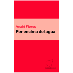 Por encima del agua - Anahí Flores