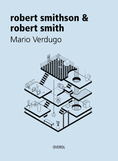 Robert Smithson & Robert Smith - Mario Verdugo