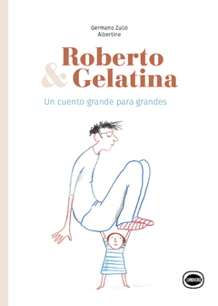 Roberto & Gelatina - Germano Zullo