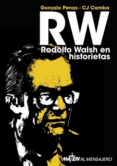 Rodolfo Walsh en historietas - Gonzalo Penas-CJ Camba