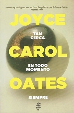 Tan cerca en todo momento siempre - Joyce Carol Oates