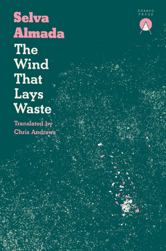 The Wind that Lays Waste - Selva Almada