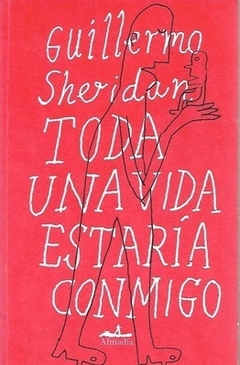 Toda una vida estaría conmigo - Guillermo Sheridan